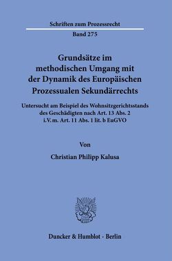 Grundsätze im methodischen Umgang mit der Dynamik des Europäischen Prozessualen Sekundärrechts. von Kalusa,  Christian Philipp
