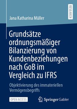 Grundsätze ordnungsmäßiger Bilanzierung von Kundenbeziehungen nach GoB im Vergleich zu IFRS von Müller,  Jana Katharina