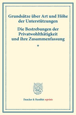 Grundsätze über Art und Höhe der Unterstützungen – Die Bestrebungen der Privatwohlthätigkeit und ihre Zusammenfassung.