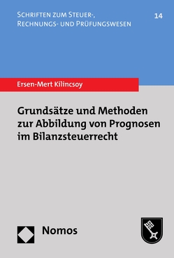 Grundsätze und Methoden zur Abbildung von Prognosen im Bilanzsteuerrecht von Kilincsoy,  Ersen-Mert