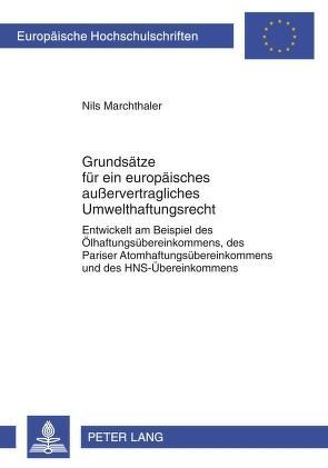 Grundsätze für ein europäisches außervertragliches Umwelthaftungsrecht von Marchthaler,  Nils