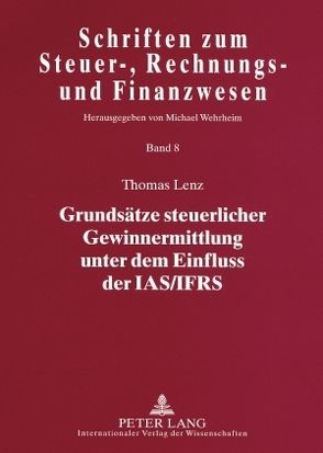 Grundsätze steuerlicher Gewinnermittlung unter dem Einfluss der IAS/IFRS von Lenz,  Thomas