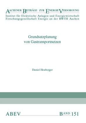 Grundsatzplanung von Gastransportnetzen von Heuberger,  Daniel, Moser,  Albert