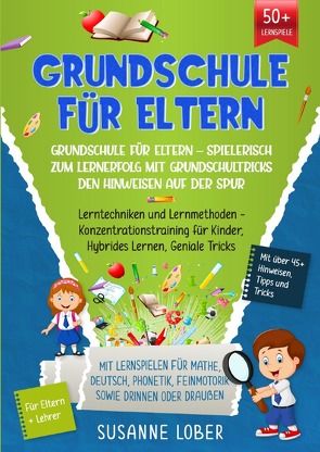 Grundschule für Eltern – Spielerisch zum Lernerfolg mit Grundschultricks den Hinweisen auf der Spur von Lober,  Susanne