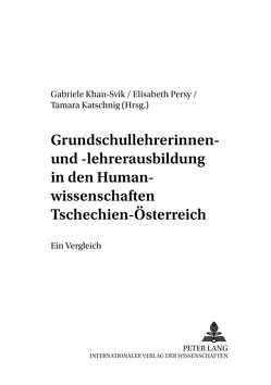 Grundschullehrerinnen- und -lehrerausbildung in den Humanwissenschaften Tschechien – Österreich von Katschnig,  Tamara, Khan-Svik,  Gabriele, Persy,  Elisabeth