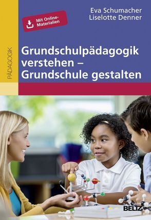 Grundschulpädagogik verstehen – Grundschule gestalten von Denner,  Liselotte, Schumacher,  Eva