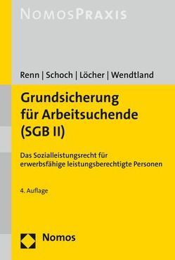 Grundsicherung für Arbeitsuchende (SGB II) von Löcher,  Jens, Renn,  Heribert, Schoch,  Dietrich, Wendtland,  Carsten