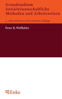 Grundstudium Sozialwissenschaftliche Methoden und Arbeitsweisen von Wellhöfer,  Peter R