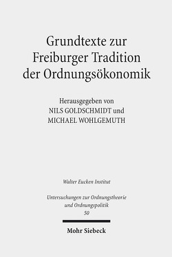 Grundtexte zur Freiburger Tradition der Ordnungsökonomik von Goldschmidt,  Nils, Wohlgemuth,  Michael