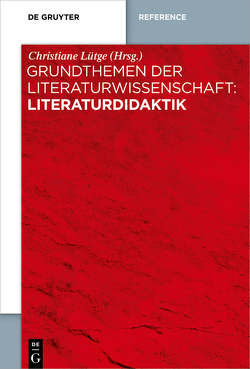 Grundthemen der Literaturwissenschaft: Literaturdidaktik von Lütge,  Christiane