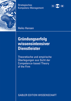 Gründungserfolg wissensintensiver Dienstleister von Freiling,  Prof. Dr. Jörg, Hansen,  Heiko