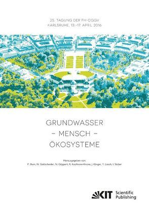Grundwasser – Mensch – Ökosysteme : 25. Tagung der Fachsektion Hydrogeologie in der DGGV 2016, Karlsruher Institut für Technologie (KIT), 13.-17. April 2016 von Blum,  Philipp [Hrsg.], Goldscheider,  Nico [Hrsg.], Göppert,  Nadine [Hrsg.], Kaufmann-Knoke,  Ruth [Hrsg.], Klinger,  Jochen [Hrsg.], Liesch,  Tanja [Hrsg.], Stober,  Ingrid [Hrsg.]
