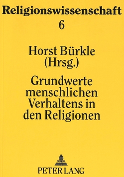 Grundwerte menschlichen Verhaltens in den Religionen von Bürkle,  Horst