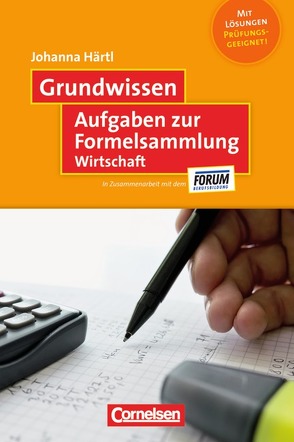 Grundwissen / Aufgaben zur Formelsammlung Wirtschaft von FORUM-Berufsbildung e.V., Härtl,  Johanna