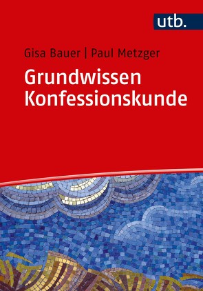 Grundwissen Konfessionskunde von Bauer,  Gisa, Metzger,  Paul