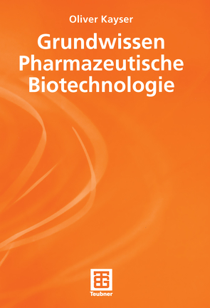 Grundwissen Pharmazeutische Biotechnologie von Kayser,  Oliver