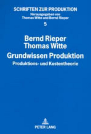 Grundwissen Produktion von Rieper,  Bernd, Witte,  Thomas
