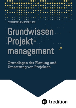 Grundwissen Projektmanagement von Koehler,  Christian