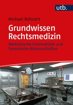 Grundwissen Rechtsmedizin von Bohnert,  Michael