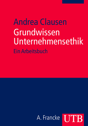 Grundwissen Unternehmensethik von Clausen,  Andrea