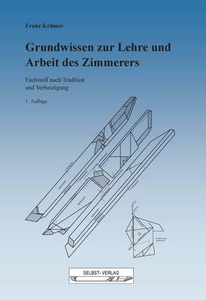 Grundwissen zur Lehre und Arbeit des Zimmerers von Krämer,  Franz