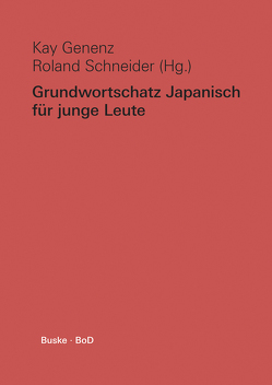 Grundwortschatz Japanisch für junge Leute von Genenz,  Kay, Schneider,  Roland