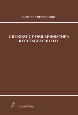 Grundzüge der bernischen Rechtsgeschichte von Rennefahrt,  Hermann