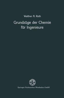 Grundzüge der Chemie für Ingenieure von Roth,  Walther A.