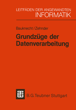 Grundzüge der Datenverarbeitung von Bauknecht,  Kurt, Zehnder,  Carl August