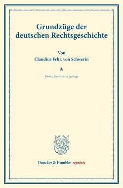 Grundzüge der deutschen Rechtsgeschichte. von Schwerin,  Claudius Frhr. von