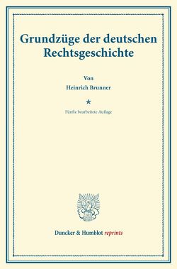 Grundzüge der deutschen Rechtsgeschichte. von Brunner,  Heinrich