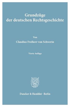 Grundzüge der deutschen Rechtsgeschichte. von Schwerin,  Claudius Frhr. von, Thieme,  Hans