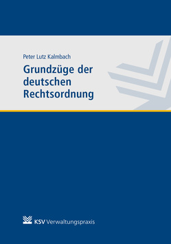 Grundzüge der deutschen Rechtsordnung von Kalmbach,  Peter L