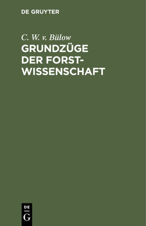 Grundzüge der Forstwissenschaft von Bülow,  C. W. v.