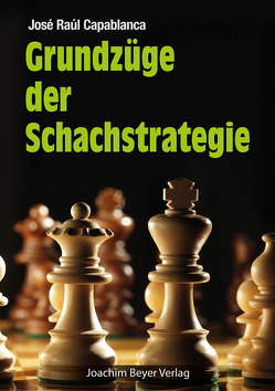 Grundzüge der Schachstrategie von Capablanca,  José Raul, Ullrich,  Robert