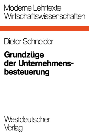 Grundzüge der Unternehmensbesteuerung von Schneider,  Dieter