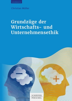 Grundzüge der Wirtschafts- und Unternehmensethik von Müller,  Christian