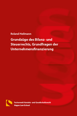 Grundzüge des Bilanz- und Steuerrechts, Grundfragen der Unternehmensfinanzierung von Heilmann,  Roland