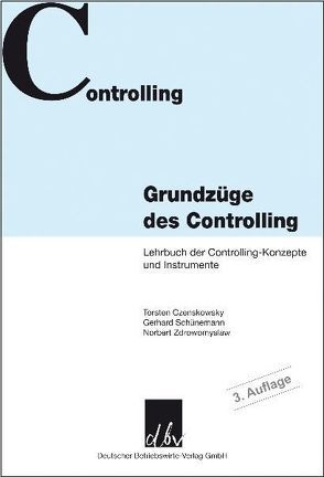 Grundzüge des Controlling. von Czenskowsky,  Torsten, Schünemann,  Gerhard, Zdrowomyslaw,  Norbert