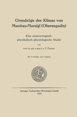 Grundzüge des Klimas von Muottas-Muraigl (Oberengadin) von Dorno,  Carl W.