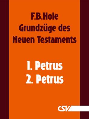 Grundzüge des Neuen Testaments – 1. & 2. Petrus von Hole,  F.B.