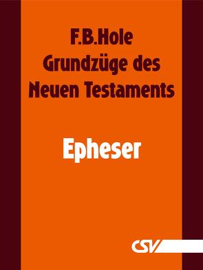 Grundzüge des Neuen Testaments – Epheser von Hole,  F.B.