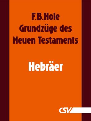 Grundzüge des Neuen Testaments – Hebräer von Hole,  F.B.