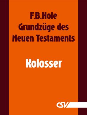 Grundzüge des Neuen Testaments – Kolosser von Hole,  F.B.