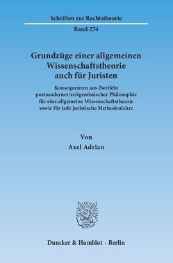 Grundzüge einer allgemeinen Wissenschaftstheorie auch für Juristen. von Adrian,  Axel