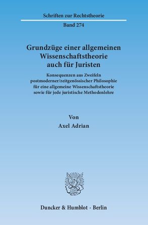 Grundzüge einer allgemeinen Wissenschaftstheorie auch für Juristen. von Adrian,  Axel