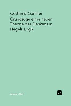 Grundzüge einer neuen Theorie des Denkens in Hegels Logik von Günther,  Gotthard