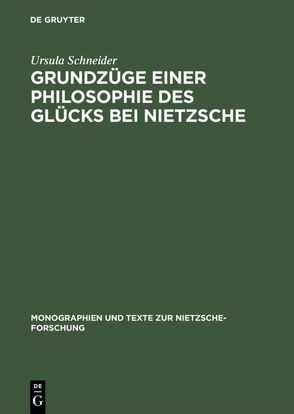 Grundzüge einer Philosophie des Glücks bei Nietzsche von Schneider,  Ursula