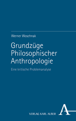Grundzüge Philosophischer Anthropologie von Woschnak,  Werner