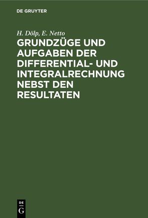 Grundzüge und Aufgaben der Differential- und Integralrechnung nebst den Resultaten von Doelp,  H., Netto,  E.